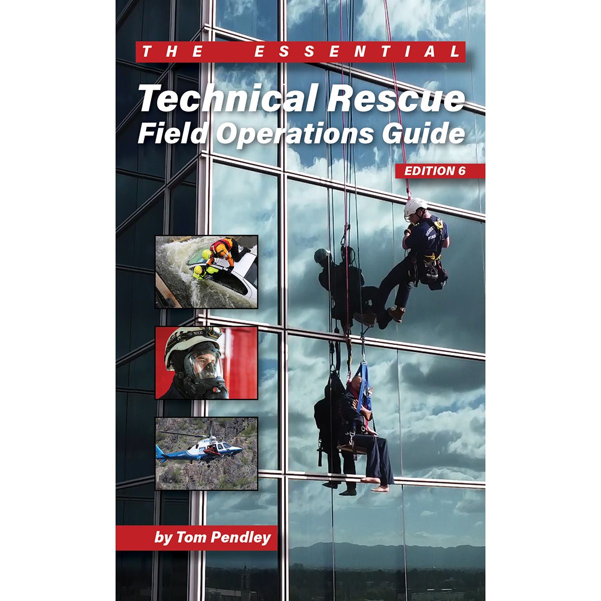 THE ESSENTIAL TECHNICAL RESCUE FIELD OPERATIONS GUIDE EDITION 6